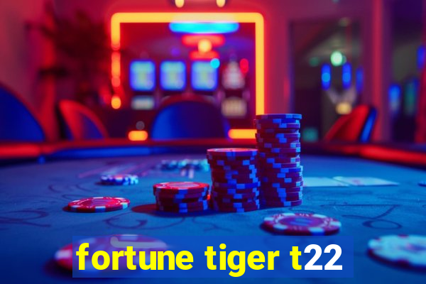 fortune tiger t22